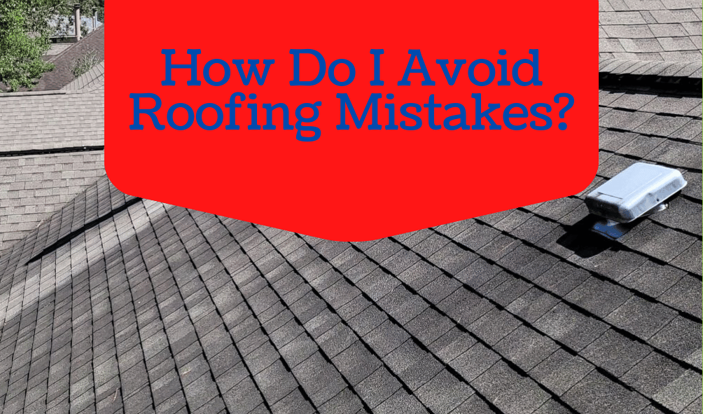 How-Do-I-Avoid-Roofing-Mistakes?