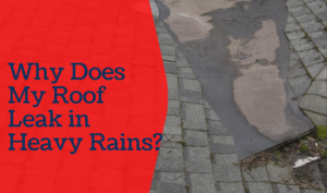 Why-Does-My-Roof-Leak-in-Heavy-Rains