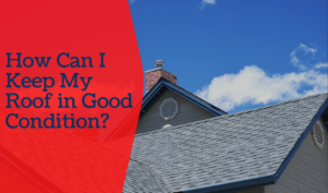 How-Can-I-Keep-My-Roof-in-Good-Condition?