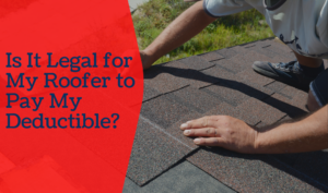 Is-It-Legal-for-My-Roofer-to-Pay-My-Deductible
